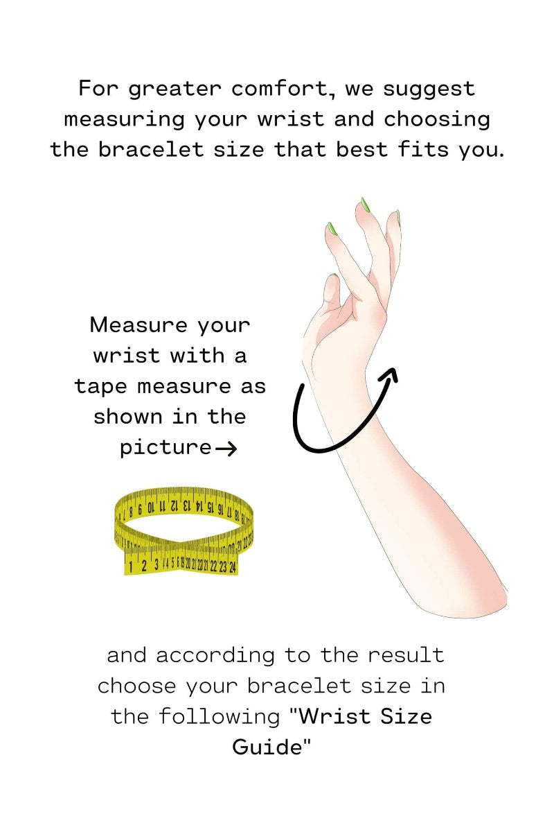 Bracelet measuring your wrist for choosing the bracelet size that best fits for you.